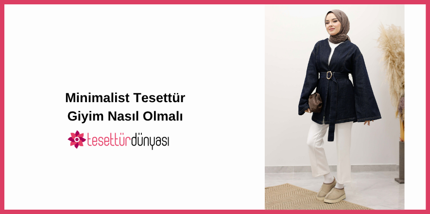 Tesettür Giyimde Minimalist Seçimler